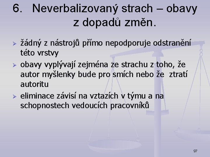 6. Neverbalizovaný strach – obavy z dopadů změn. Ø Ø Ø žádný z nástrojů