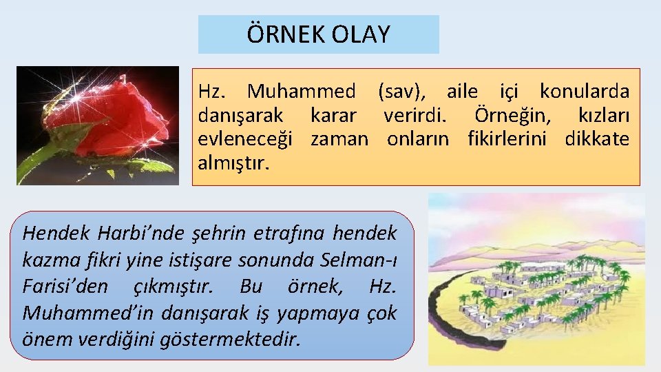 ÖRNEK OLAY Hz. Muhammed (sav), aile içi konularda danışarak karar verirdi. Örneğin, kızları evleneceği