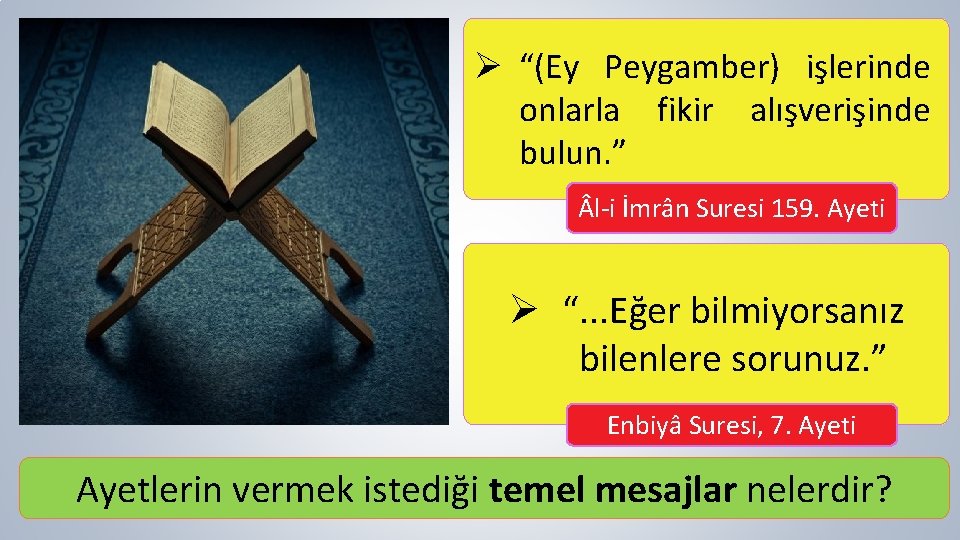 Ø “(Ey Peygamber) işlerinde onlarla fikir alışverişinde bulun. ” l-i İmrân Suresi 159. Ayeti