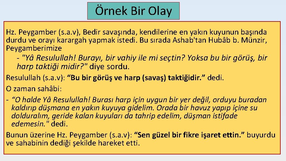 Örnek Bir Olay Hz. Peygamber (s. a. v), Bedir savaşında, kendilerine en yakın kuyunun