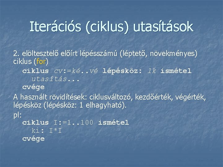 Iterációs (ciklus) utasítások 2. elöltesztelő előírt lépésszámú (léptető, növekményes) ciklus (for) ciklus cv: =ké.