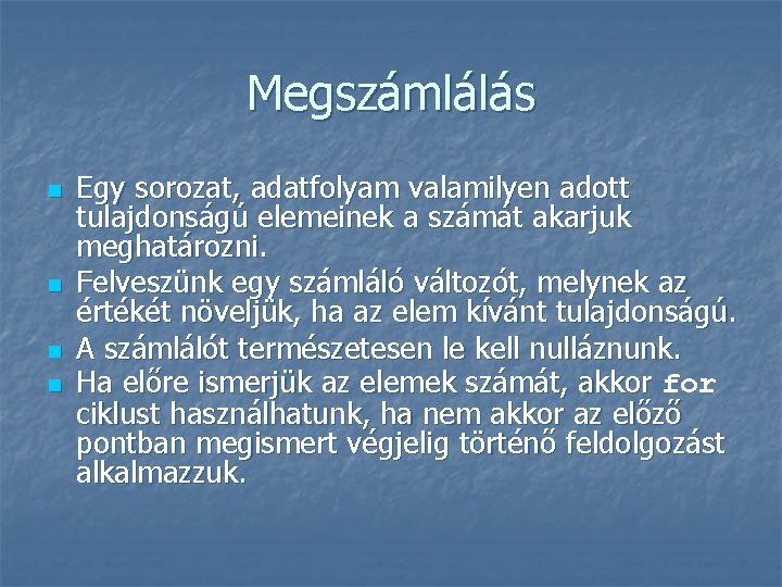 Megszámlálás n n Egy sorozat, adatfolyam valamilyen adott tulajdonságú elemeinek a számát akarjuk meghatározni.