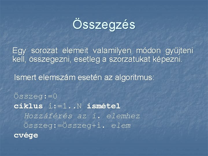 Összegzés Egy sorozat elemeit valamilyen módon gyűjteni kell, összegezni, esetleg a szorzatukat képezni. Ismert