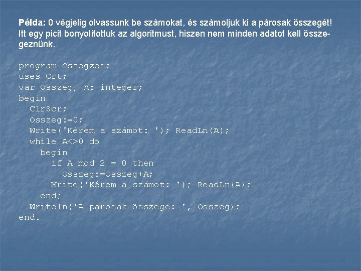 Példa: 0 végjelig olvassunk be számokat, és számoljuk ki a párosak összegét! Itt egy