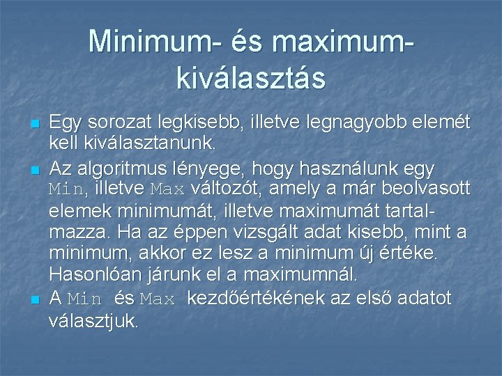 Minimum- és maximumkiválasztás n n n Egy sorozat legkisebb, illetve legnagyobb elemét kell kiválasztanunk.