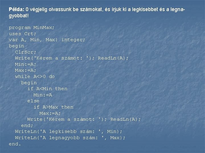 Példa: 0 végjelig olvassunk be számokat, és írjuk ki a legkisebbet és a legnagyobbat!