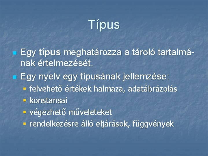 Típus n n Egy típus meghatározza a tároló tartalmának értelmezését. Egy nyelv egy típusának
