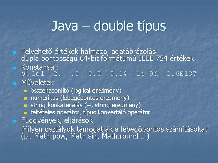 Java – double típus n n n Felvehető értékek halmaza, adatábrázolás dupla pontosságú 64 Java – double típus n n n Felvehető értékek halmaza, adatábrázolás dupla pontosságú 64