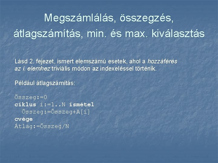 Megszámlálás, összegzés, átlagszámítás, min. és max. kiválasztás Lásd 2. fejezet, ismert elemszámú esetek, ahol