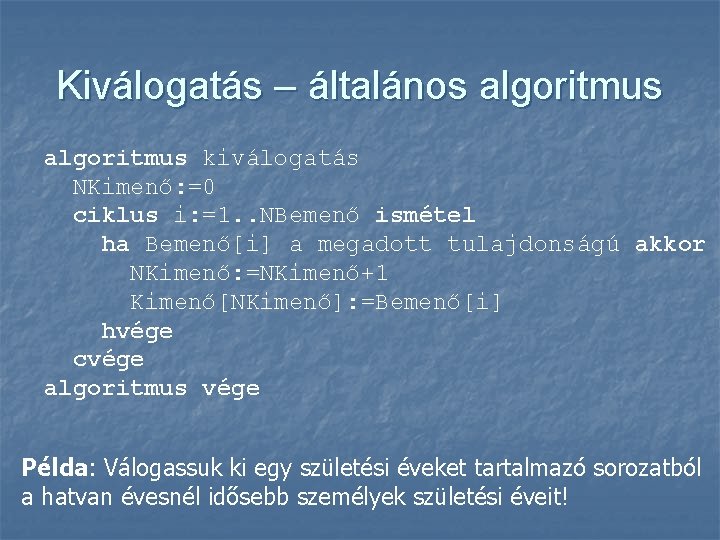 Kiválogatás – általános algoritmus kiválogatás NKimenő: =0 ciklus i: =1. . NBemenő ismétel ha