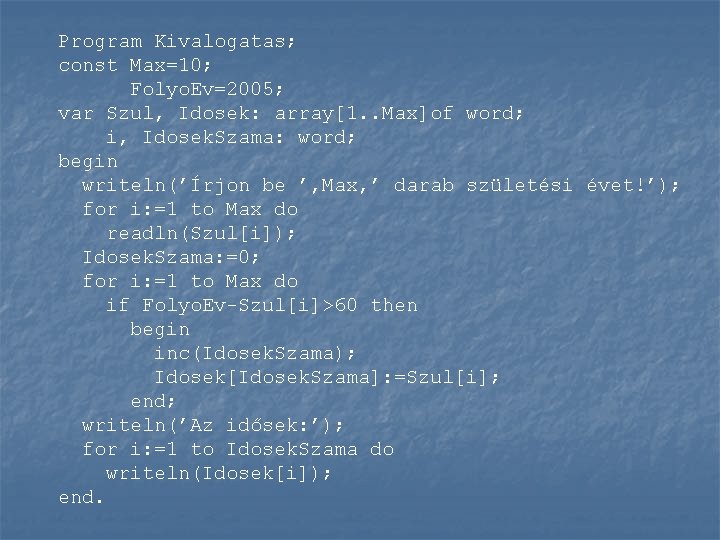 Program Kivalogatas; const Max=10; Folyo. Ev=2005; var Szul, Idosek: array[1. . Max]of word; i,