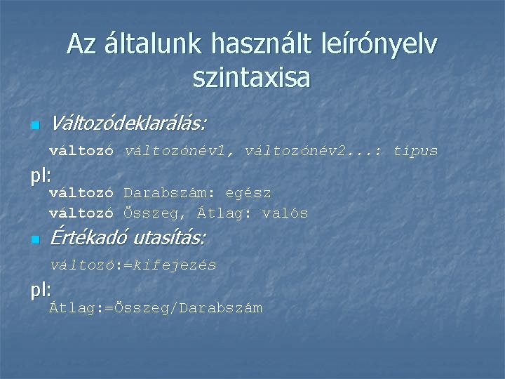 Az általunk használt leírónyelv szintaxisa n Változódeklarálás: változónév 1, változónév 2. . . :