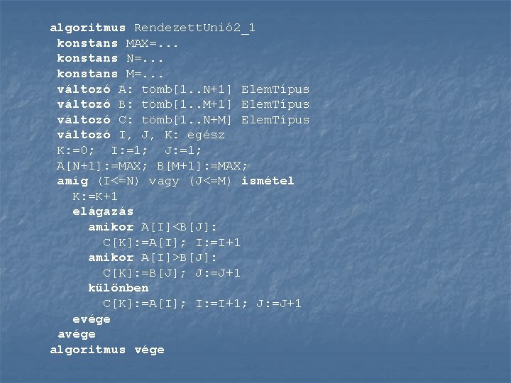 algoritmus Rendezett. Unió 2_1 konstans MAX=. . . konstans N=. . . konstans M=.
