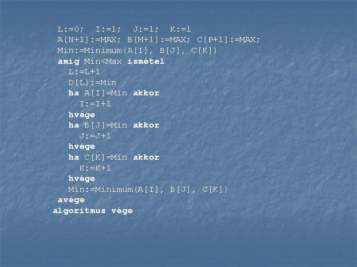 L: =0; I: =1; J: =1; K: =1 A[N+1]: =MAX; B[M+1]: =MAX; C[P+1]: =MAX;