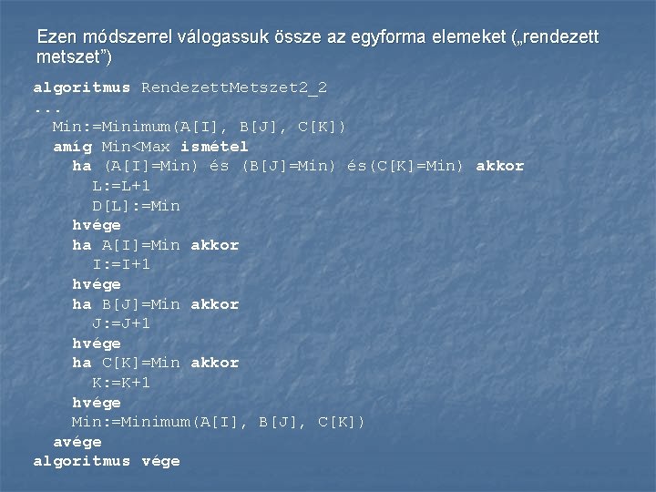 Ezen módszerrel válogassuk össze az egyforma elemeket („rendezett metszet”) algoritmus Rendezett. Metszet 2_2. .