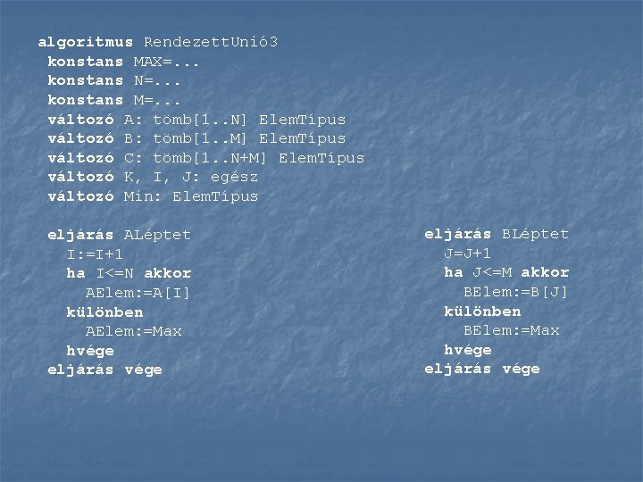 algoritmus Rendezett. Unió 3 konstans MAX=. . . konstans N=. . . konstans M=.