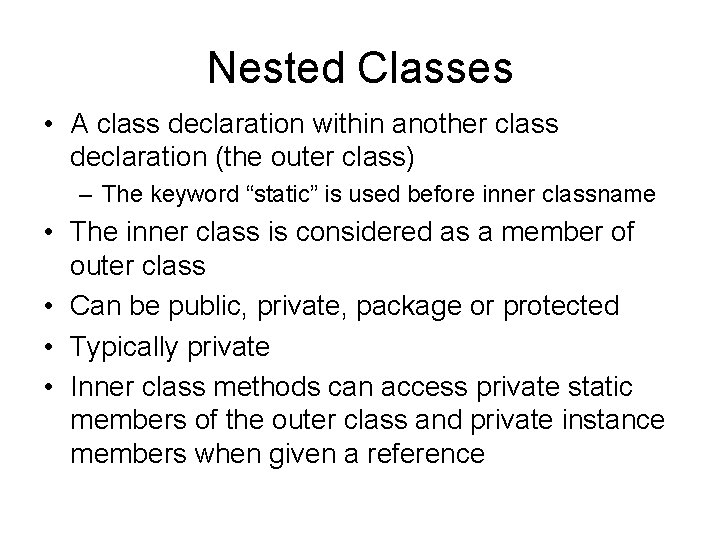 Nested Classes • A class declaration within another class declaration (the outer class) –