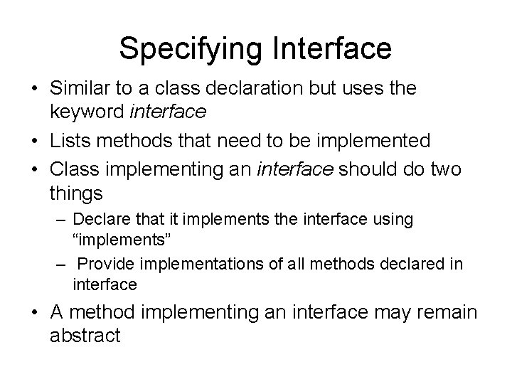 Specifying Interface • Similar to a class declaration but uses the keyword interface •