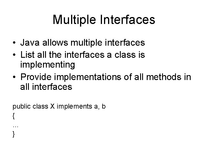 Multiple Interfaces • Java allows multiple interfaces • List all the interfaces a class