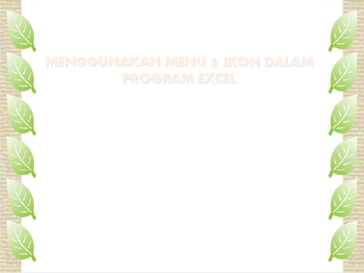 MENGGUNAKAN MENU & IKON DALAM PROGRAM EXCEL 