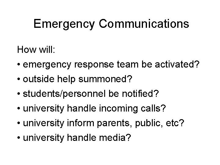 Emergency Communications How will: • emergency response team be activated? • outside help summoned?