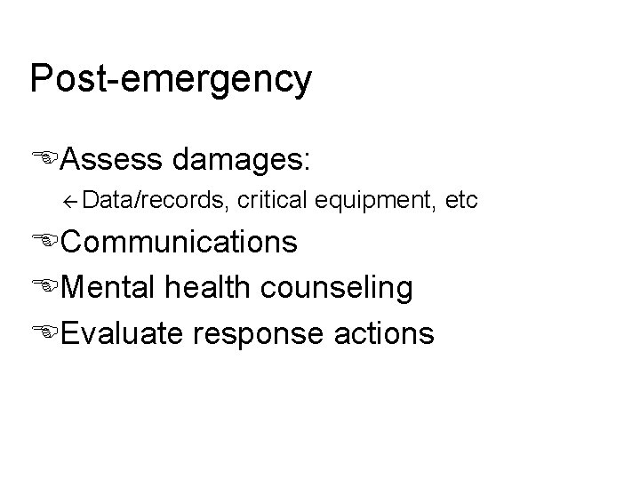 Post-emergency EAssess damages: ß Data/records, critical equipment, etc ECommunications EMental health counseling EEvaluate response