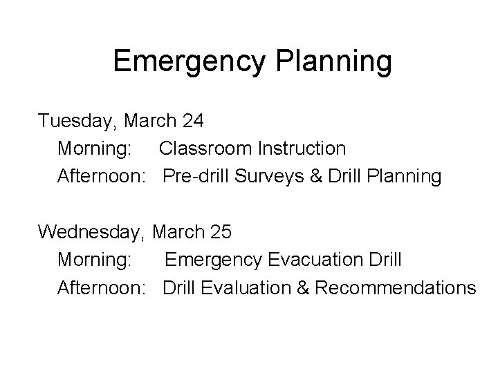 Emergency Planning Tuesday, March 24 Morning: Classroom Instruction Afternoon: Pre-drill Surveys & Drill Planning