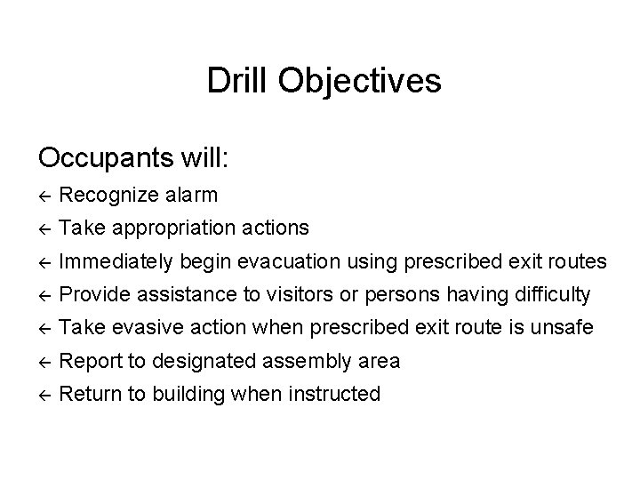 Drill Objectives Occupants will: ß Recognize alarm ß Take appropriation actions ß Immediately begin