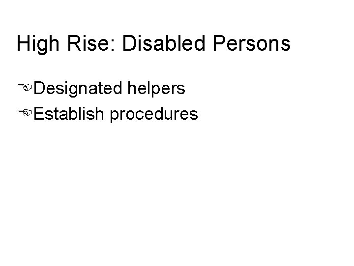 High Rise: Disabled Persons EDesignated helpers EEstablish procedures 