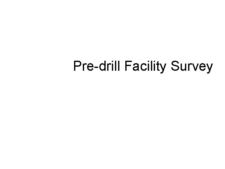 Pre-drill Facility Survey 