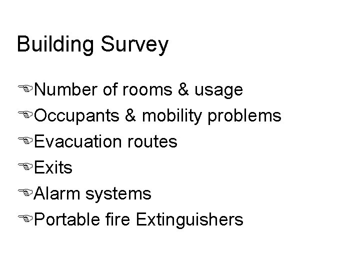 Building Survey ENumber of rooms & usage EOccupants & mobility problems EEvacuation routes EExits