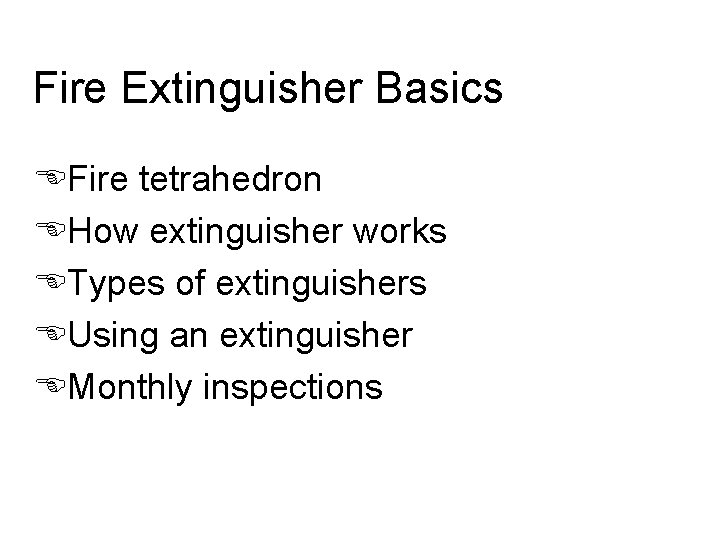 Fire Extinguisher Basics EFire tetrahedron EHow extinguisher works ETypes of extinguishers EUsing an extinguisher
