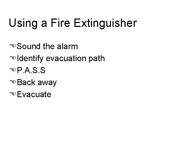 Using a Fire Extinguisher ESound the alarm EIdentify evacuation path EP. A. S. S
