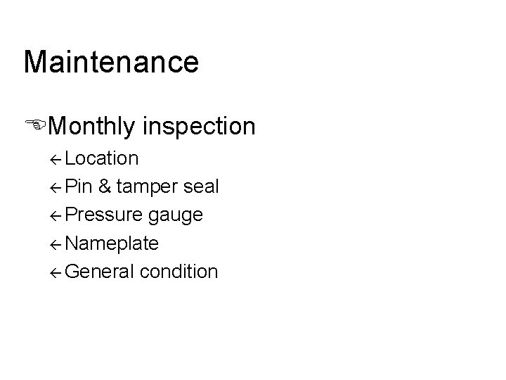 Maintenance EMonthly inspection ß Location ß Pin & tamper seal ß Pressure gauge ß