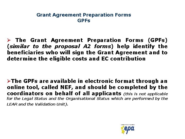 Grant Agreement Preparation Forms GPFs Ø The Grant Agreement Preparation Forms (GPFs) (similar to