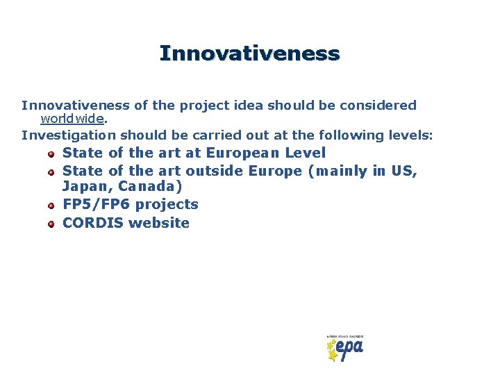 Innovativeness of the project idea should be considered worldwide. Investigation should be carried out