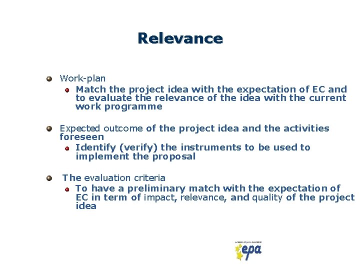 Relevance Work-plan Match the project idea with the expectation of EC and to evaluate