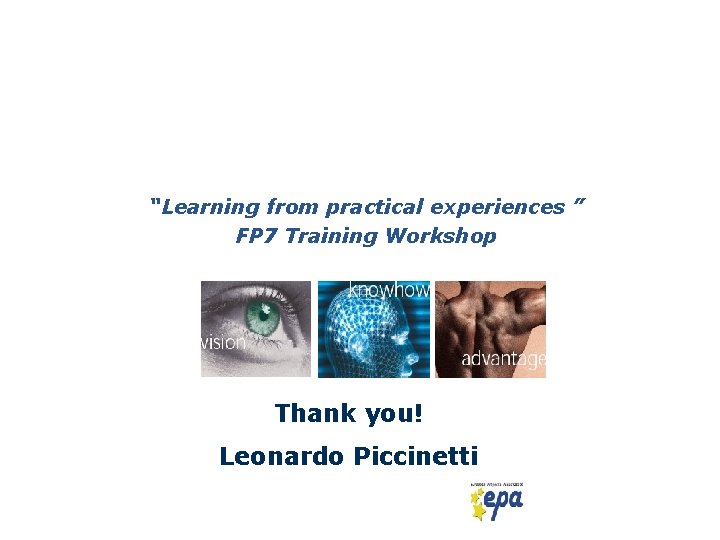 “Learning from practical experiences ” FP 7 Training Workshop Thank you! Leonardo Piccinetti 