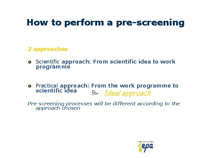 How to perform a pre-screening 2 approaches Scientific approach: From scientific idea to work