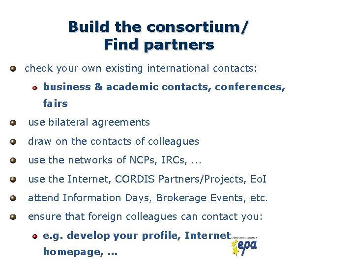 Build the consortium/ Find partners check your own existing international contacts: business & academic