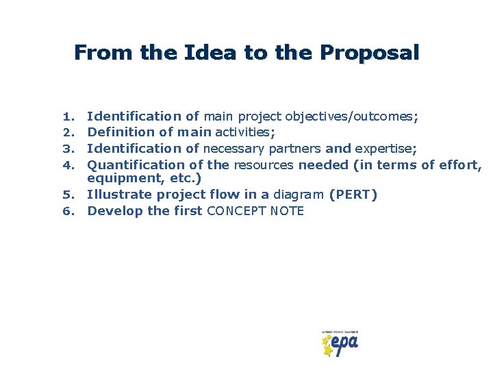 From the Idea to the Proposal 1. 2. 3. 4. 5. 6. Identification of