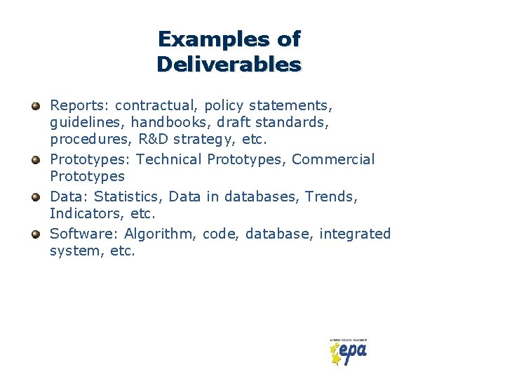 Examples of Deliverables Reports: contractual, policy statements, guidelines, handbooks, draft standards, procedures, R&D strategy,
