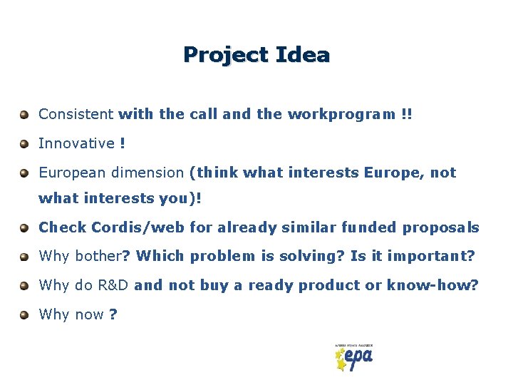 Project Idea Consistent with the call and the workprogram !! Innovative ! European dimension