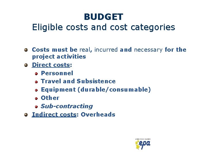 BUDGET Eligible costs and cost categories Costs must be real, incurred and necessary for