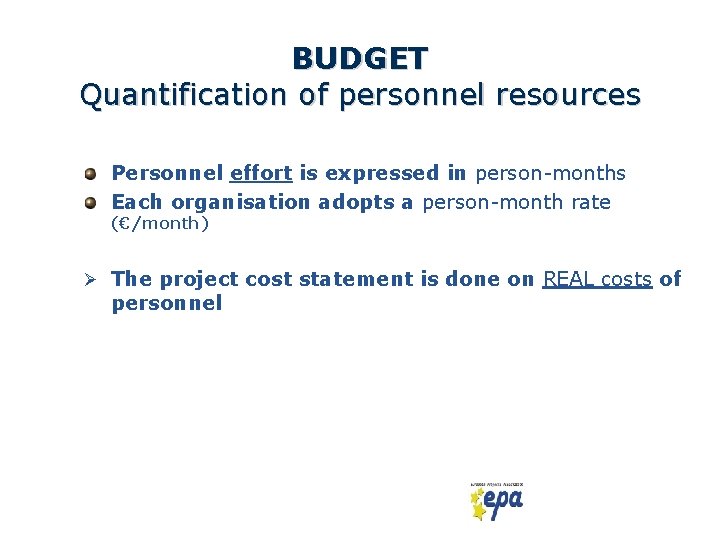 BUDGET Quantification of personnel resources Personnel effort is expressed in person-months Each organisation adopts