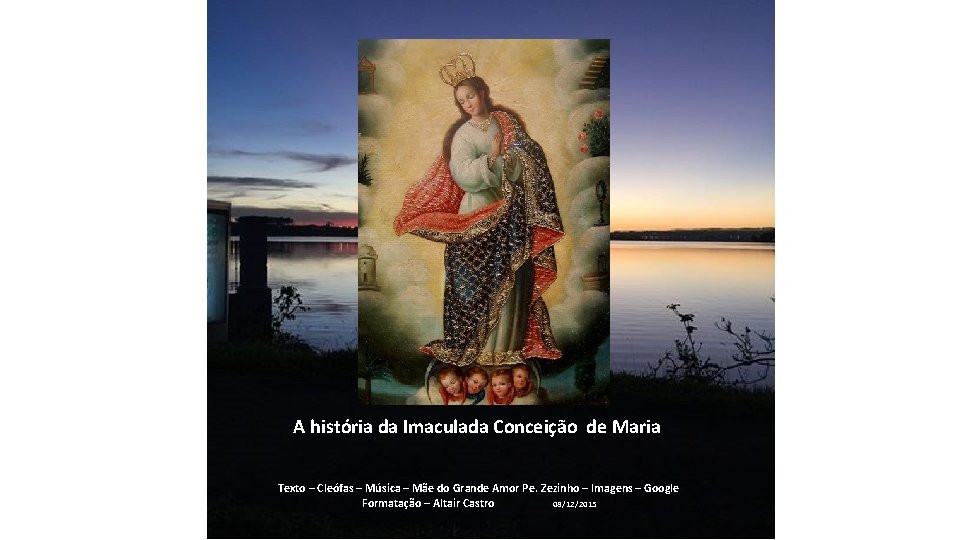 A história da Imaculada Conceição de Maria Texto – Cleófas – Música – Mãe
