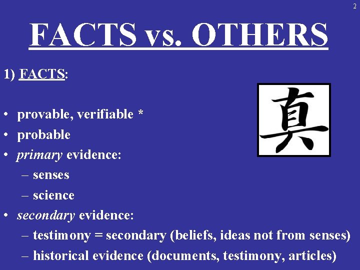 2 FACTS vs. OTHERS 1) FACTS: • provable, verifiable * • probable • primary