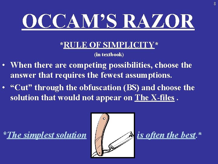 8 OCCAM’S RAZOR *RULE OF SIMPLICITY* (in textbook) • When there are competing possibilities,