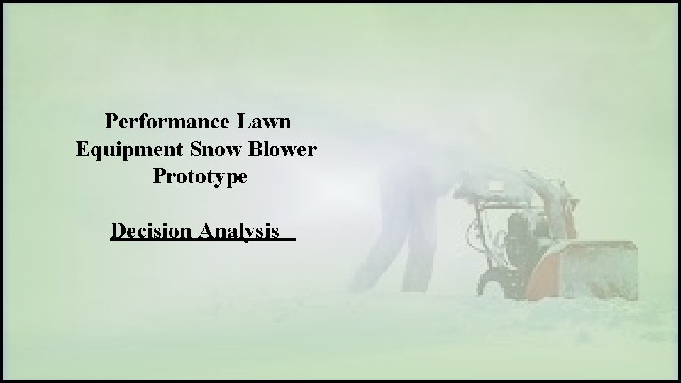Performance Lawn Equipment Snow Blower Prototype Decision Analysis 