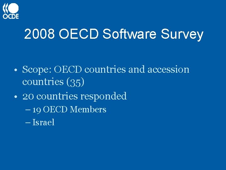 2008 OECD Software Survey • Scope: OECD countries and accession countries (35) • 20